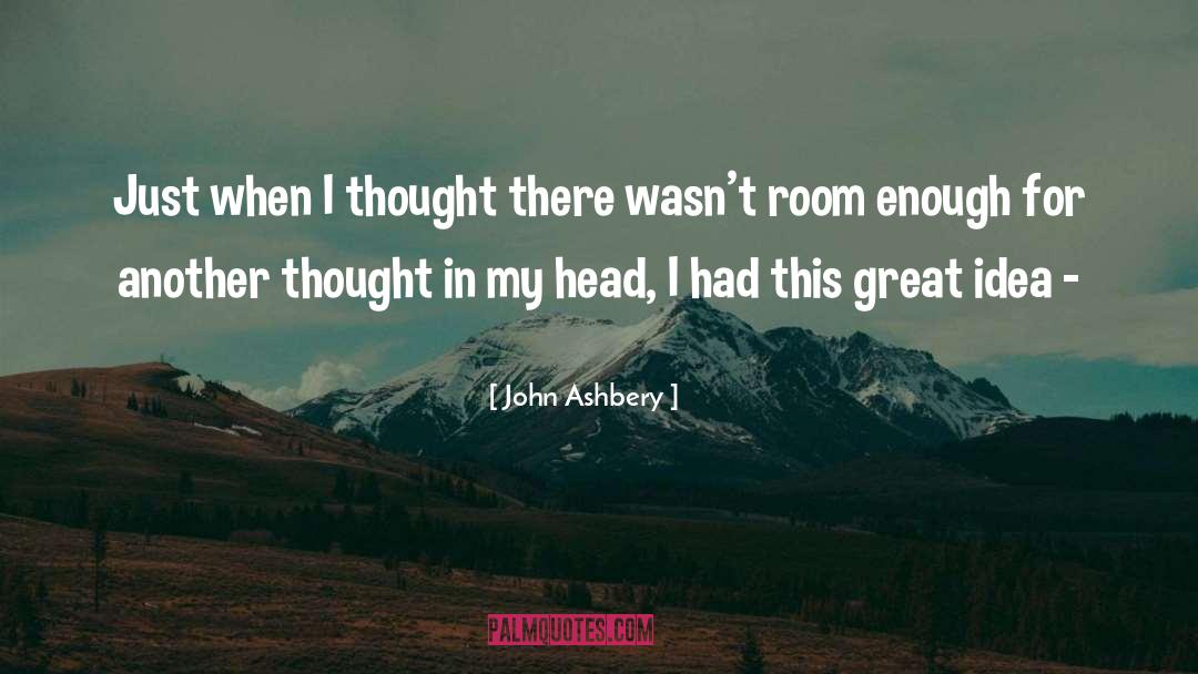 John Ashbery Quotes: Just when I thought there