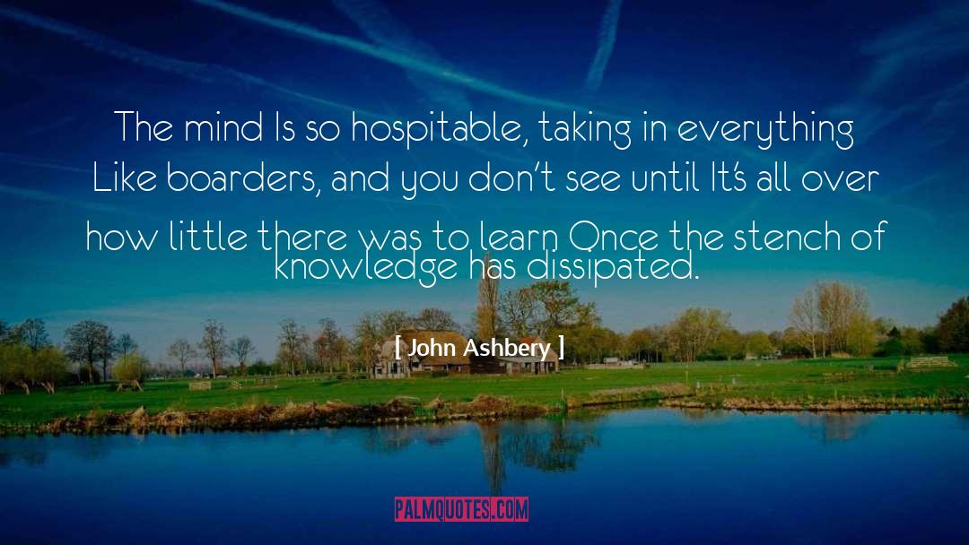 John Ashbery Quotes: The mind Is so hospitable,