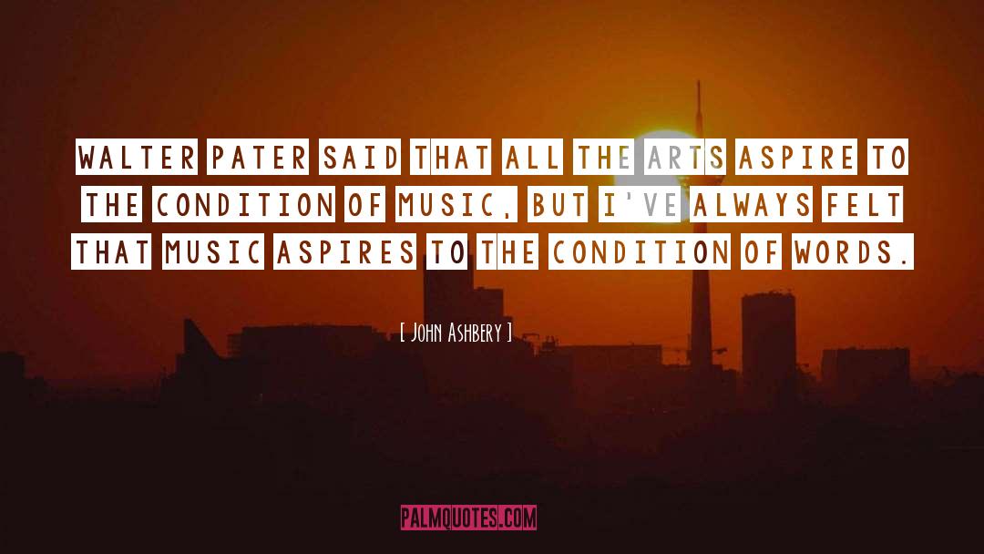 John Ashbery Quotes: Walter Pater said that all