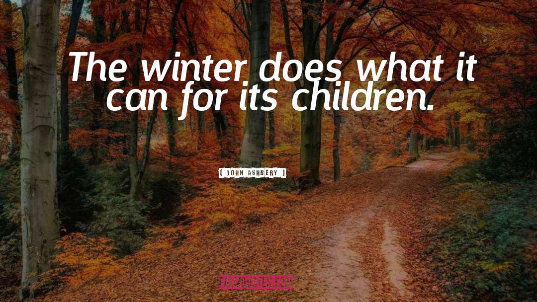 John Ashbery Quotes: The winter does what it