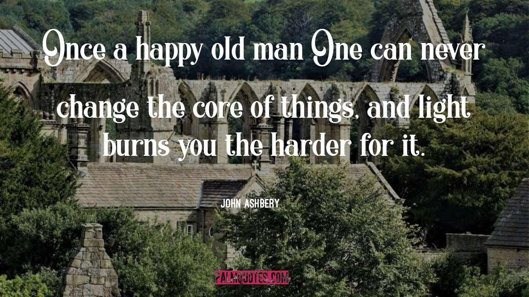 John Ashbery Quotes: Once a happy old man
