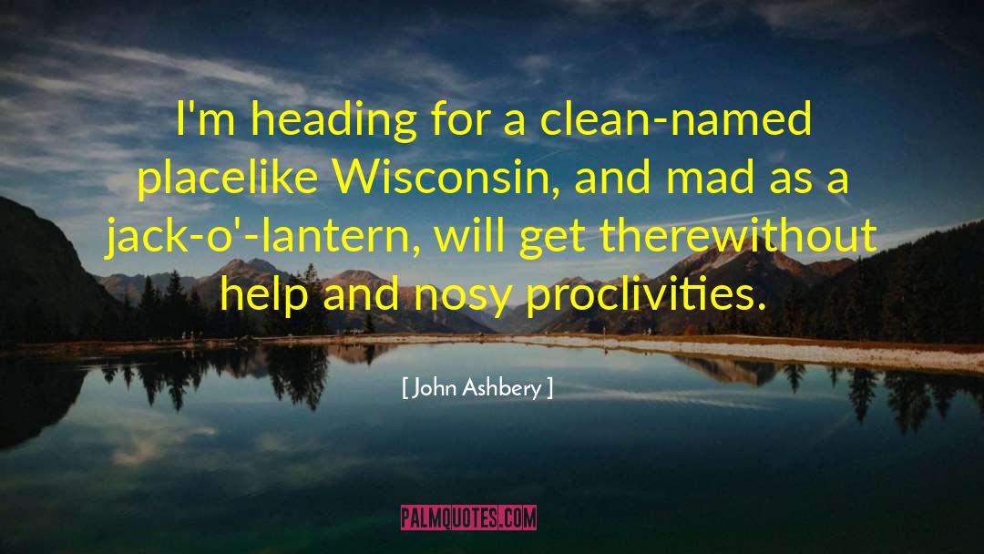 John Ashbery Quotes: I'm heading for a clean-named