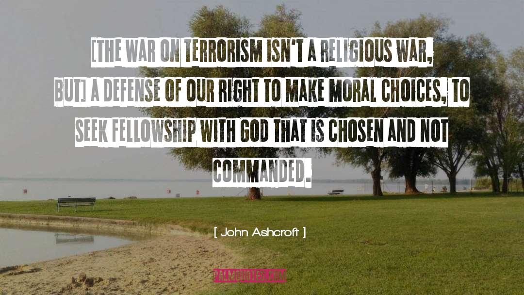 John Ashcroft Quotes: [The war on terrorism isn't