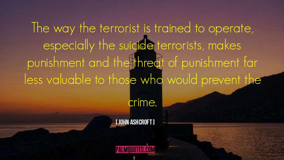 John Ashcroft Quotes: The way the terrorist is