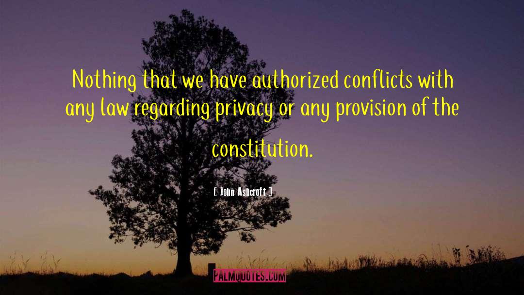 John Ashcroft Quotes: Nothing that we have authorized