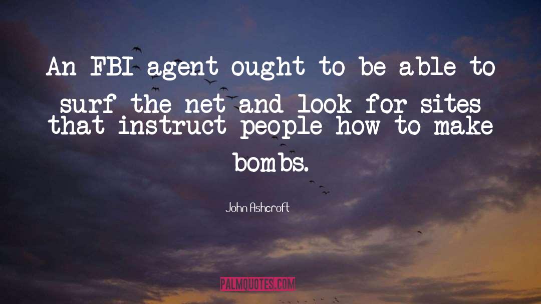 John Ashcroft Quotes: An FBI agent ought to