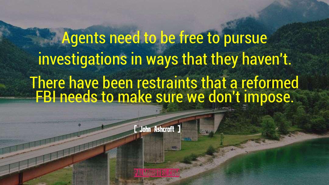 John Ashcroft Quotes: Agents need to be free