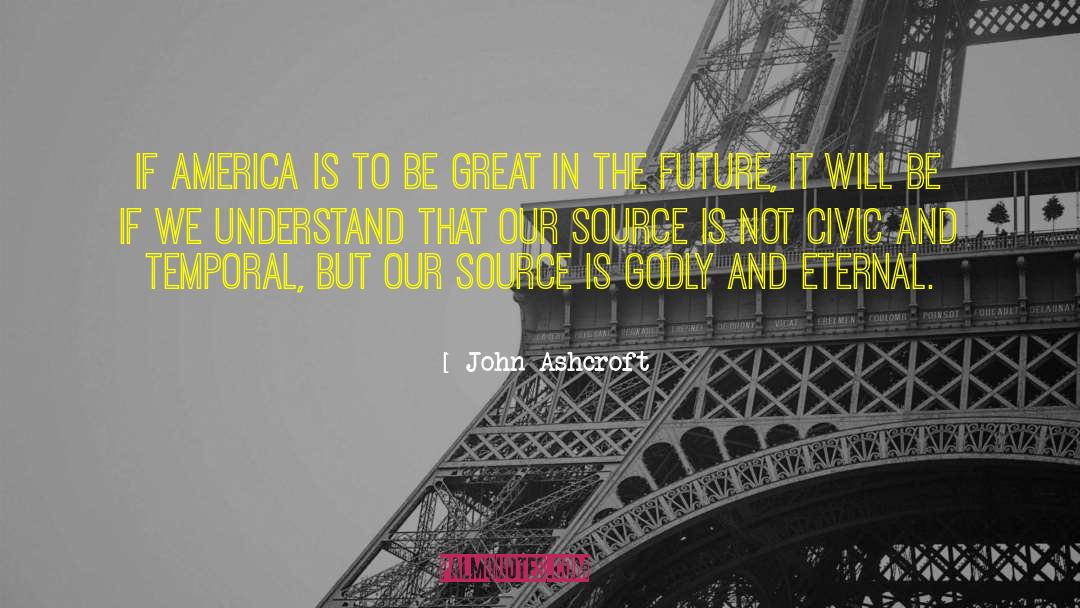 John Ashcroft Quotes: If America is to be