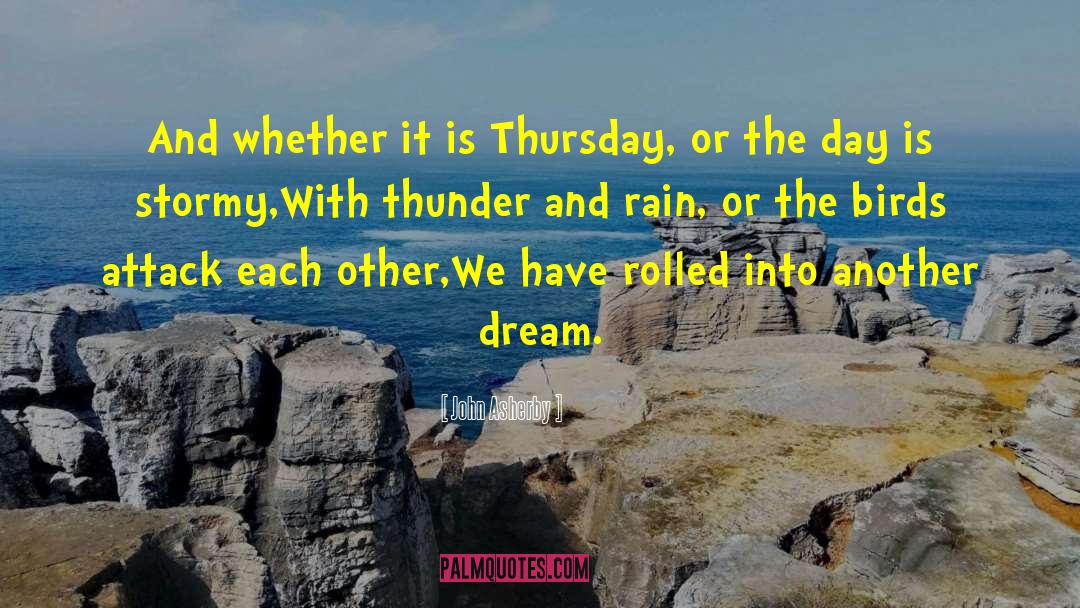 John Asherby Quotes: And whether it is Thursday,