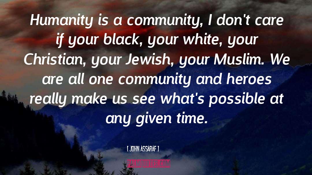 John Assaraf Quotes: Humanity is a community, I