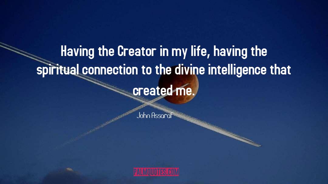 John Assaraf Quotes: Having the Creator in my