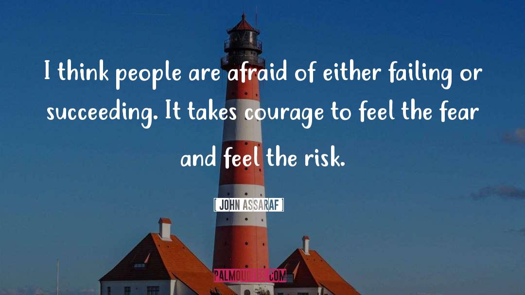 John Assaraf Quotes: I think people are afraid