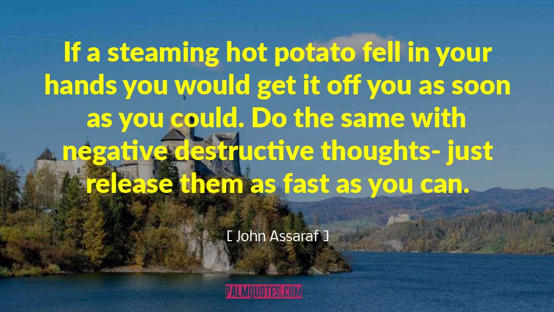 John Assaraf Quotes: If a steaming hot potato