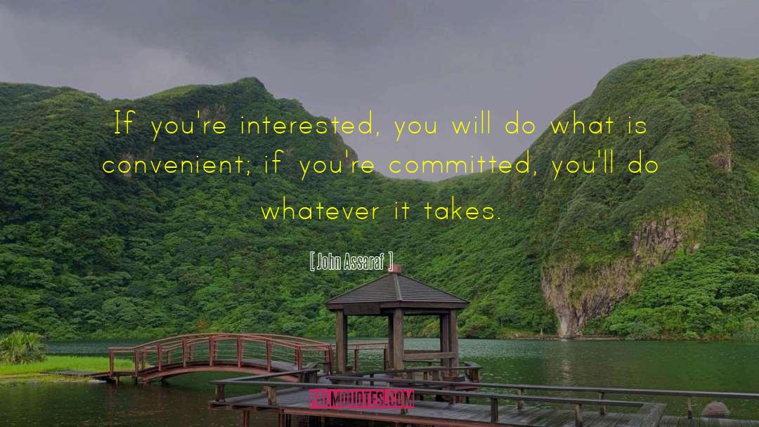 John Assaraf Quotes: If you're interested, you will