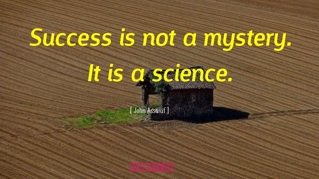 John Assaraf Quotes: Success is not a mystery.