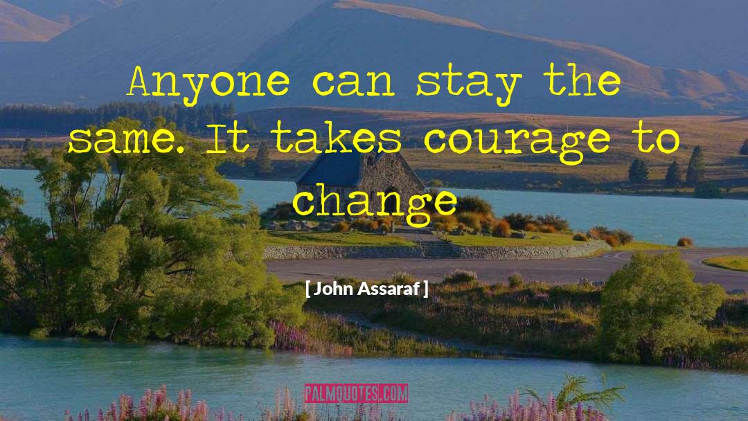 John Assaraf Quotes: Anyone can stay the same.