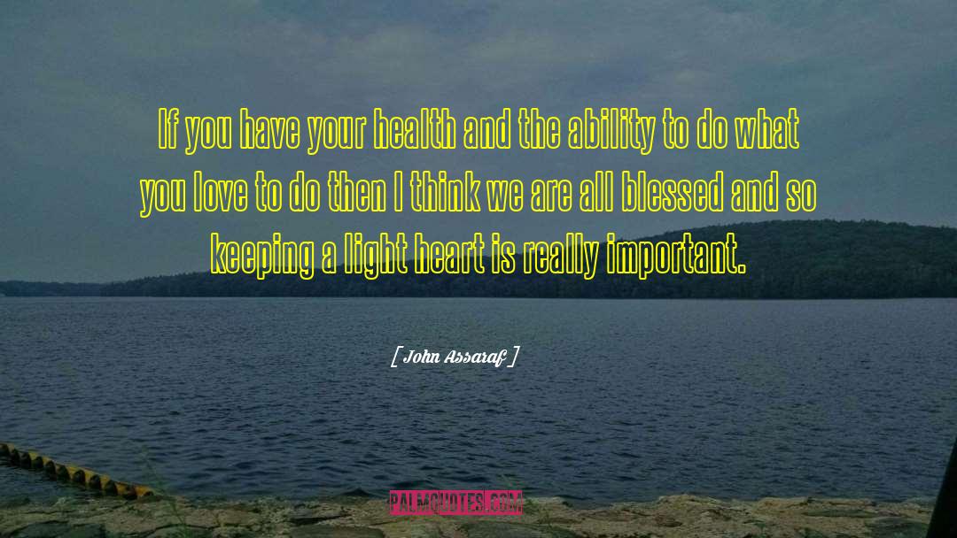 John Assaraf Quotes: If you have your health