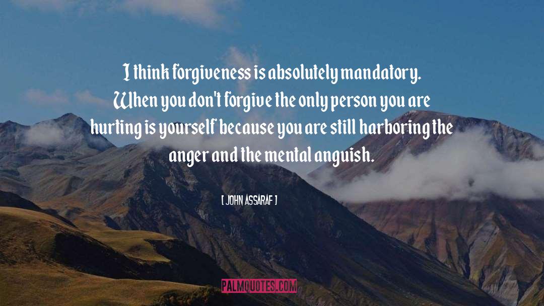 John Assaraf Quotes: I think forgiveness is absolutely