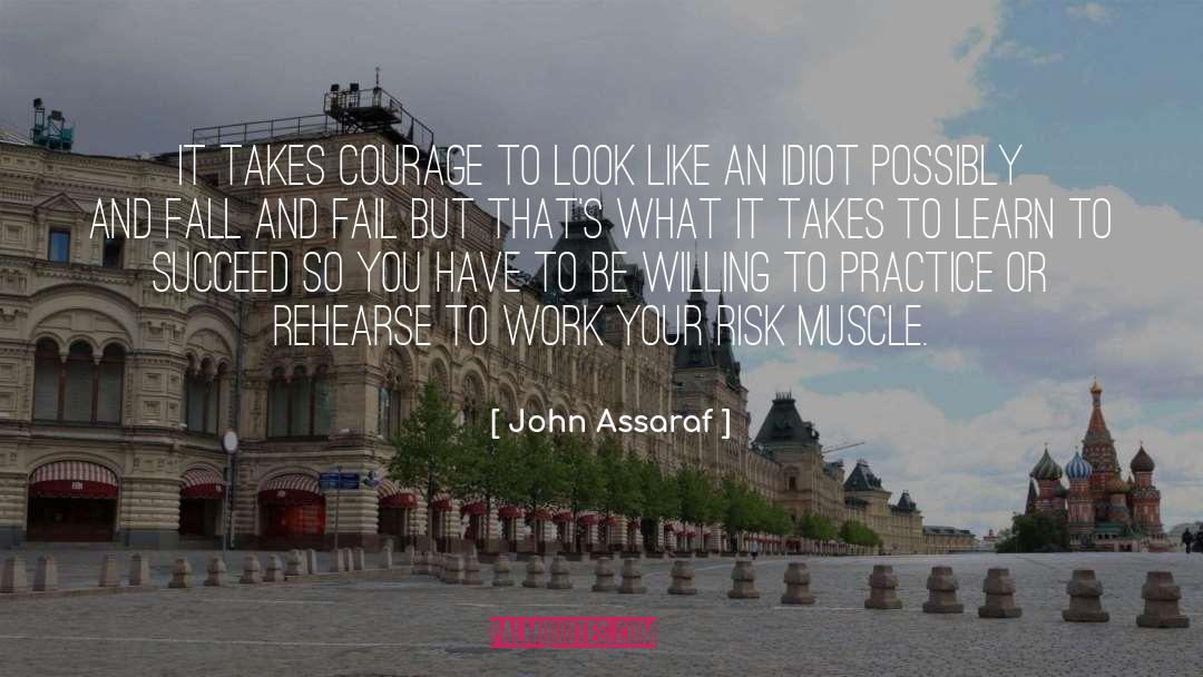 John Assaraf Quotes: It takes courage to look
