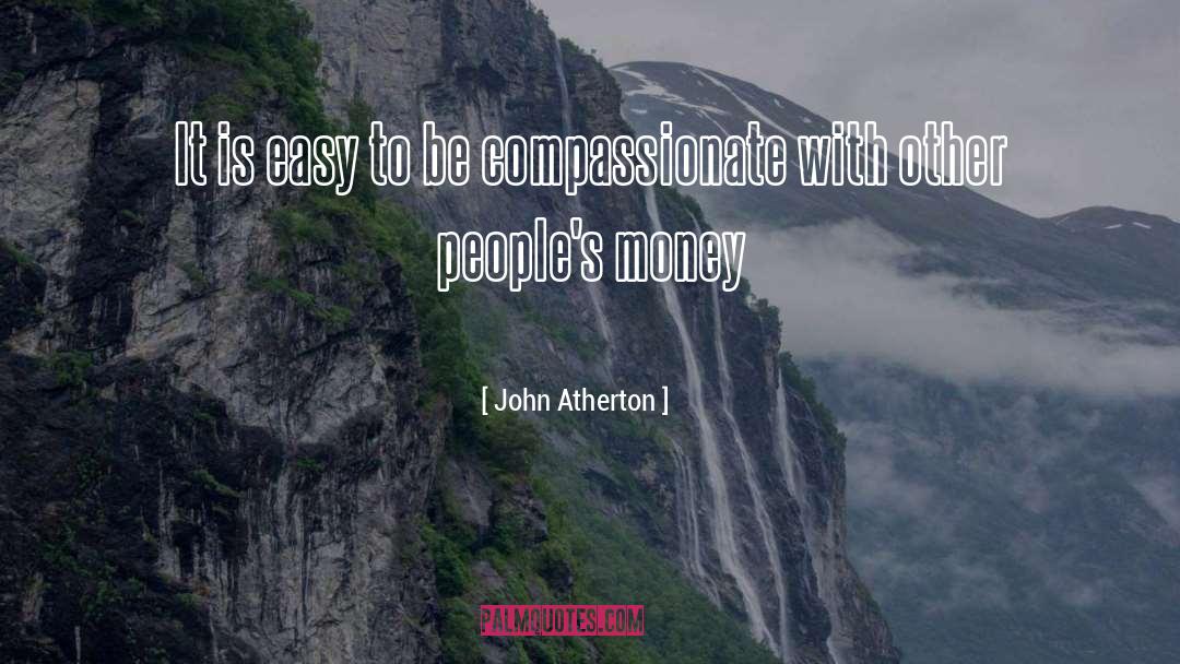 John Atherton Quotes: It is easy to be