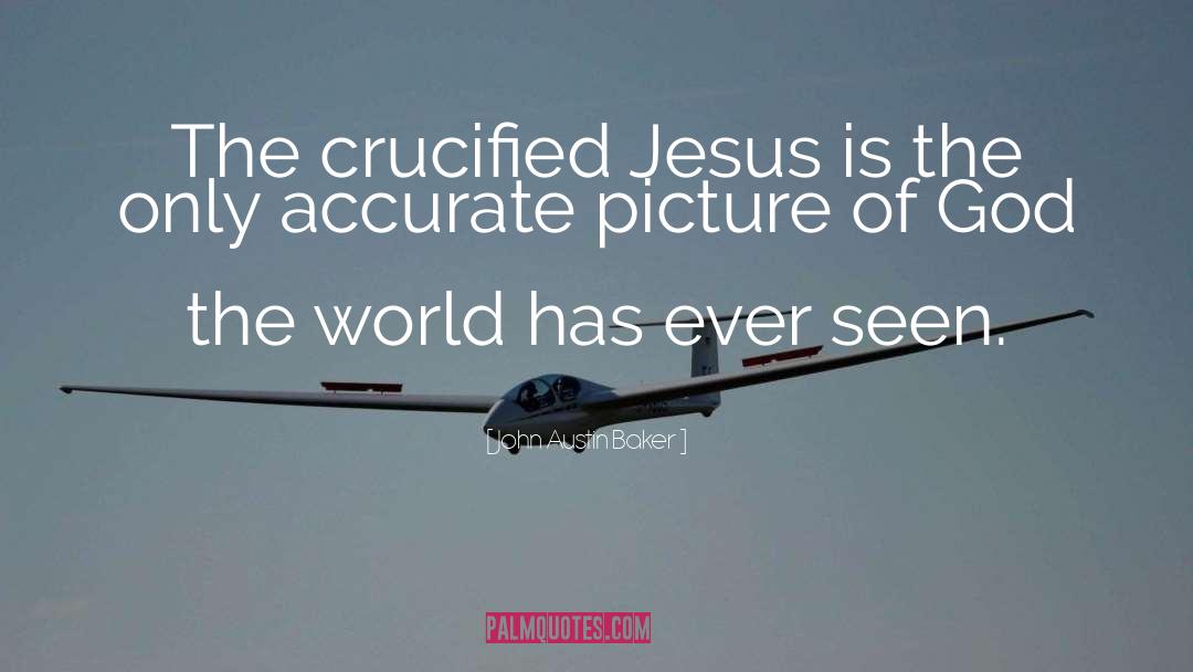 John Austin Baker Quotes: The crucified Jesus is the