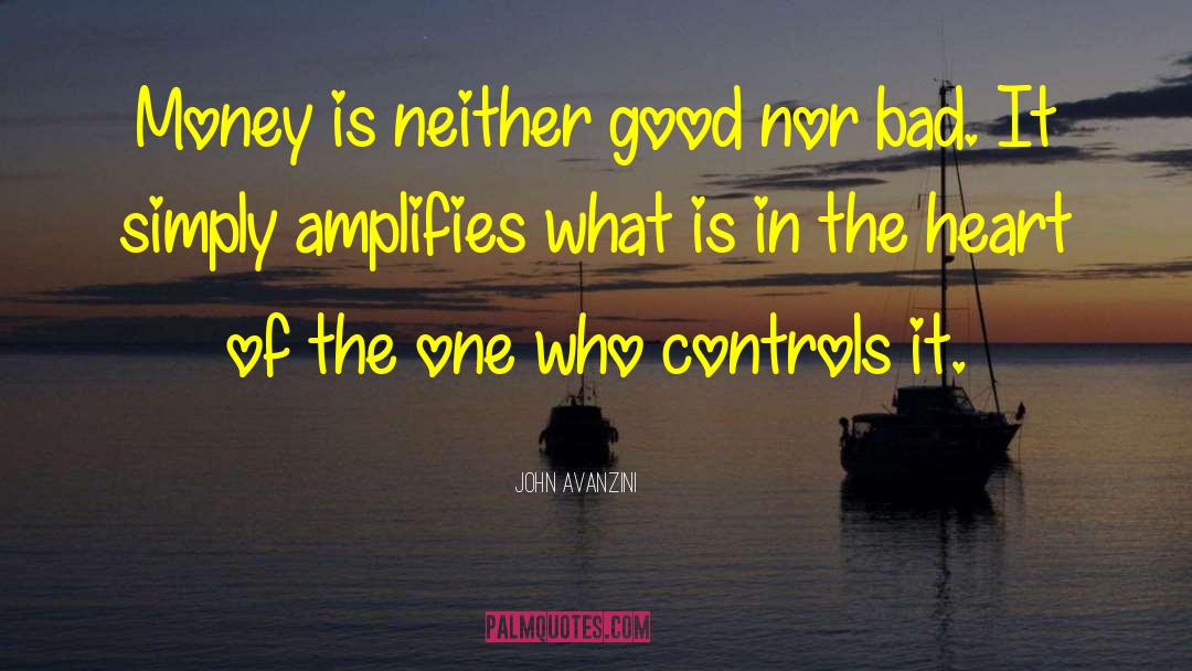 John Avanzini Quotes: Money is neither good nor