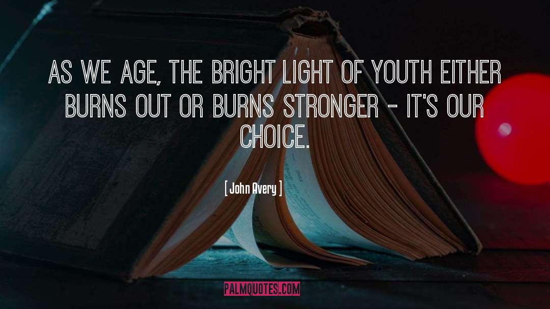 John Avery Quotes: As we age, the bright