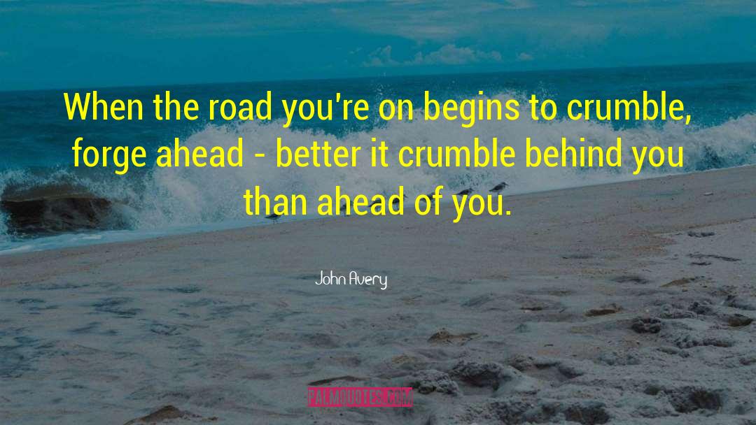 John Avery Quotes: When the road you're on