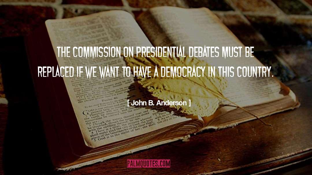 John B. Anderson Quotes: The Commission on Presidential Debates