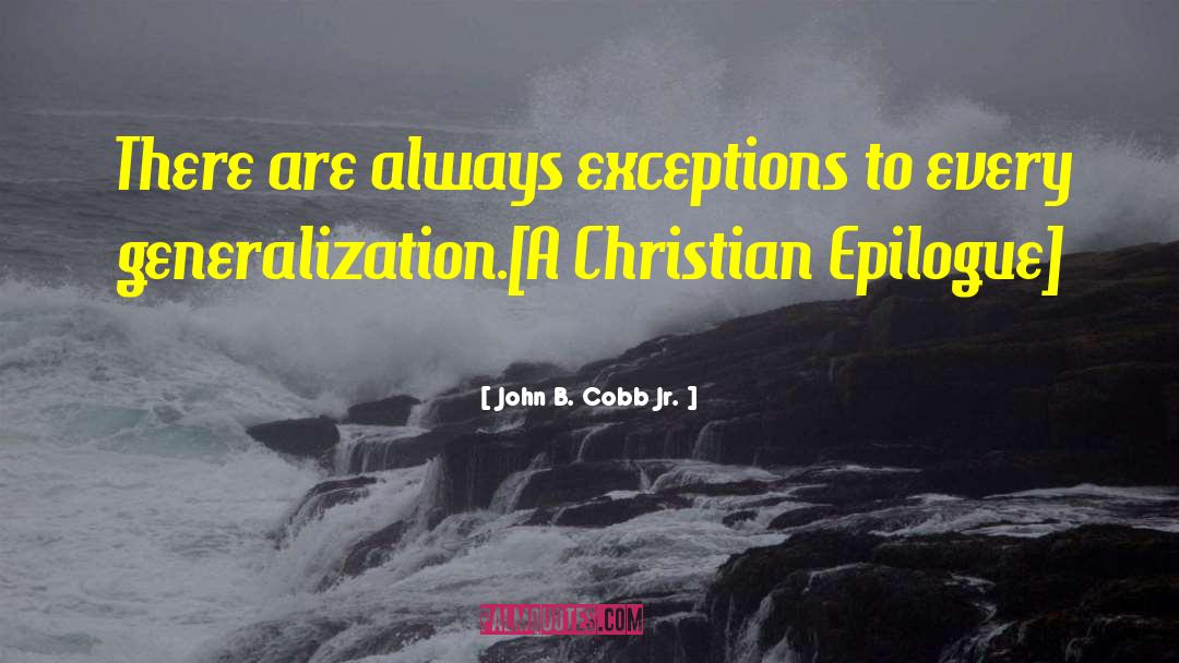 John B. Cobb Jr. Quotes: There are always exceptions to