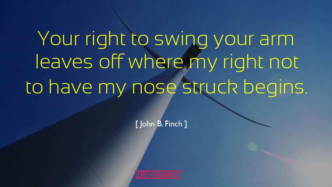 John B. Finch Quotes: Your right to swing your