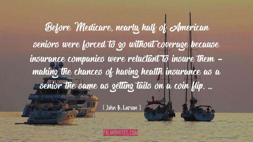 John B. Larson Quotes: Before Medicare, nearly half of