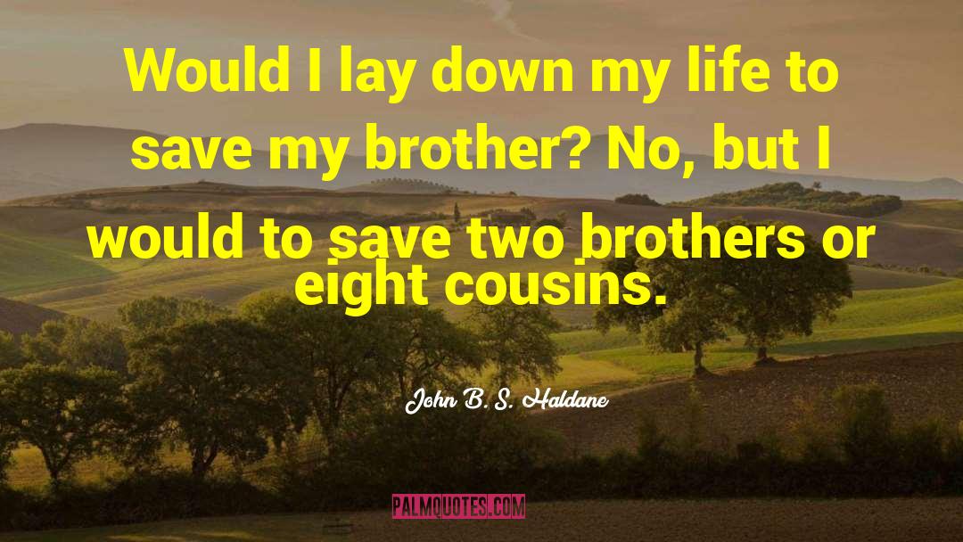 John B. S. Haldane Quotes: Would I lay down my