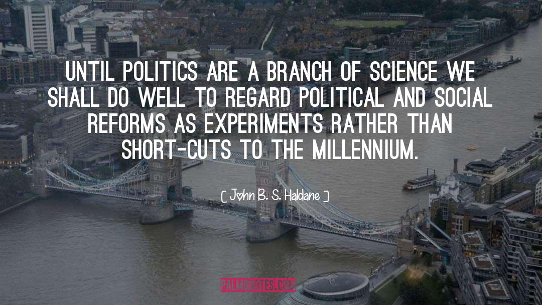 John B. S. Haldane Quotes: Until politics are a branch