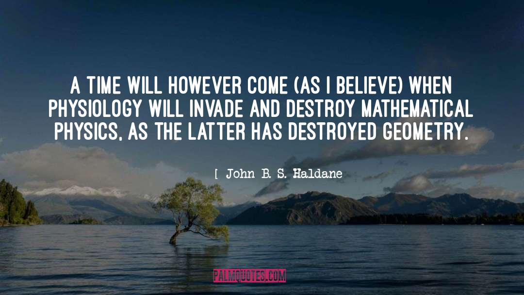 John B. S. Haldane Quotes: A time will however come