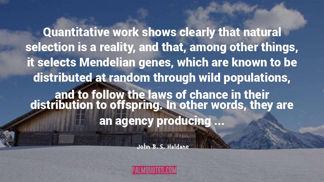 John B. S. Haldane Quotes: Quantitative work shows clearly that