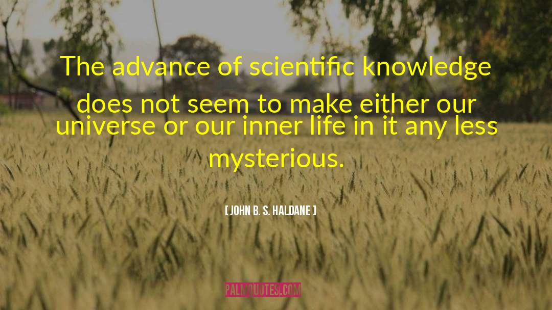 John B. S. Haldane Quotes: The advance of scientific knowledge