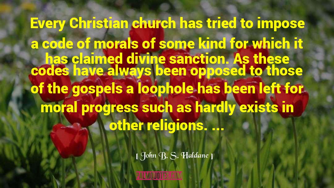 John B. S. Haldane Quotes: Every Christian church has tried