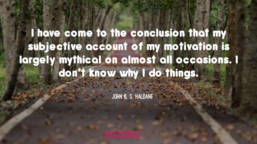 John B. S. Haldane Quotes: I have come to the