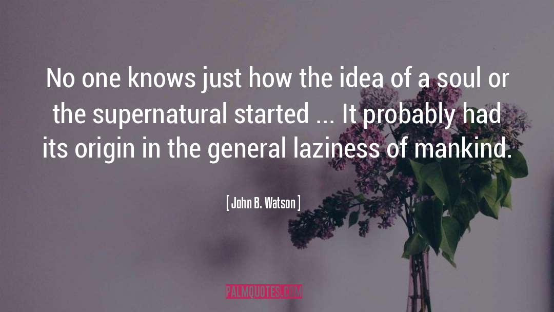 John B. Watson Quotes: No one knows just how