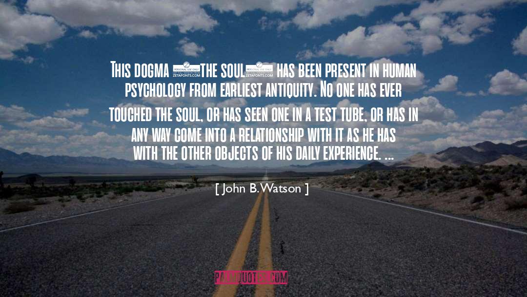 John B. Watson Quotes: This dogma (the soul) has