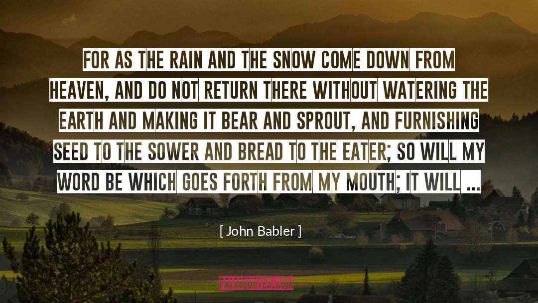 John Babler Quotes: For as the rain and