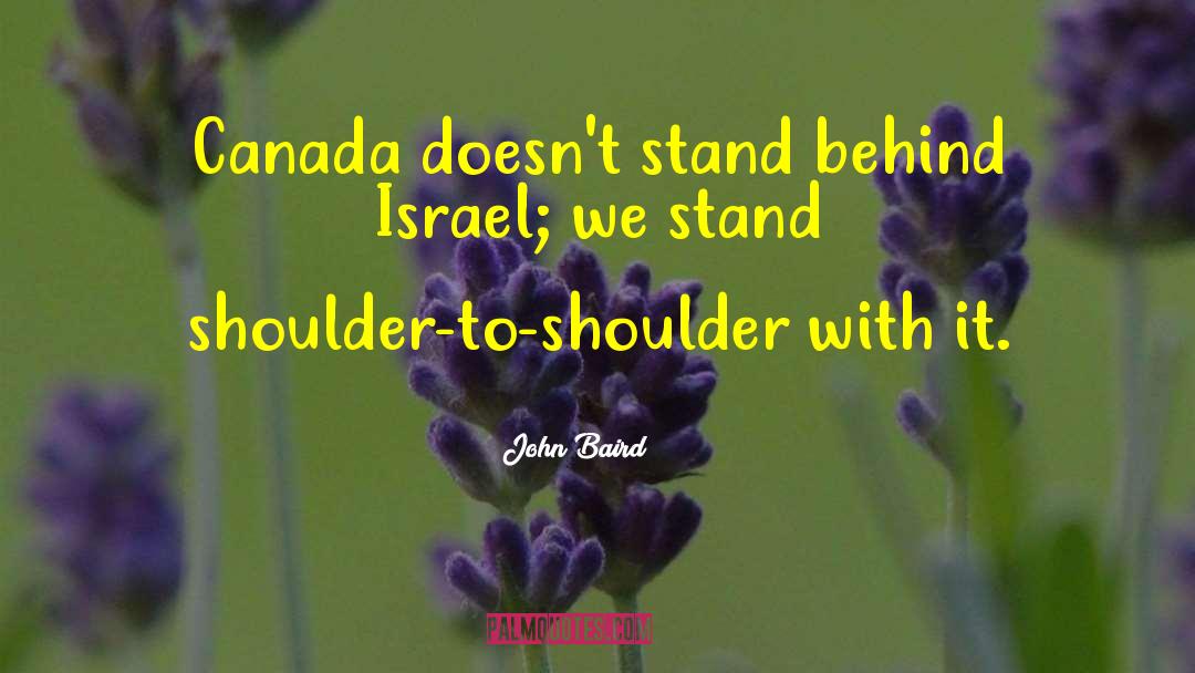 John Baird Quotes: Canada doesn't stand behind Israel;