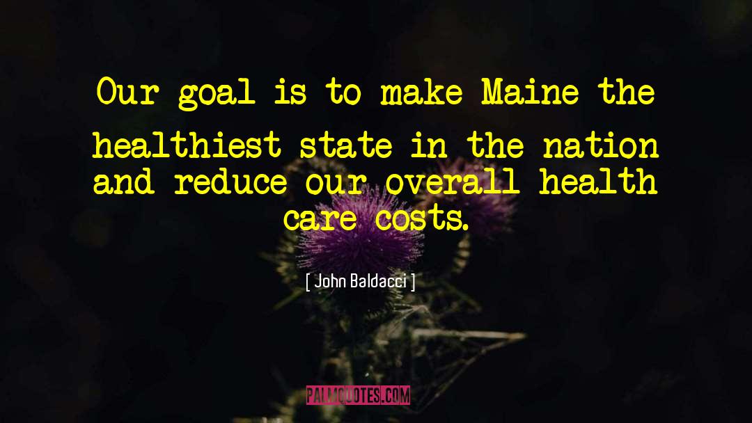 John Baldacci Quotes: Our goal is to make