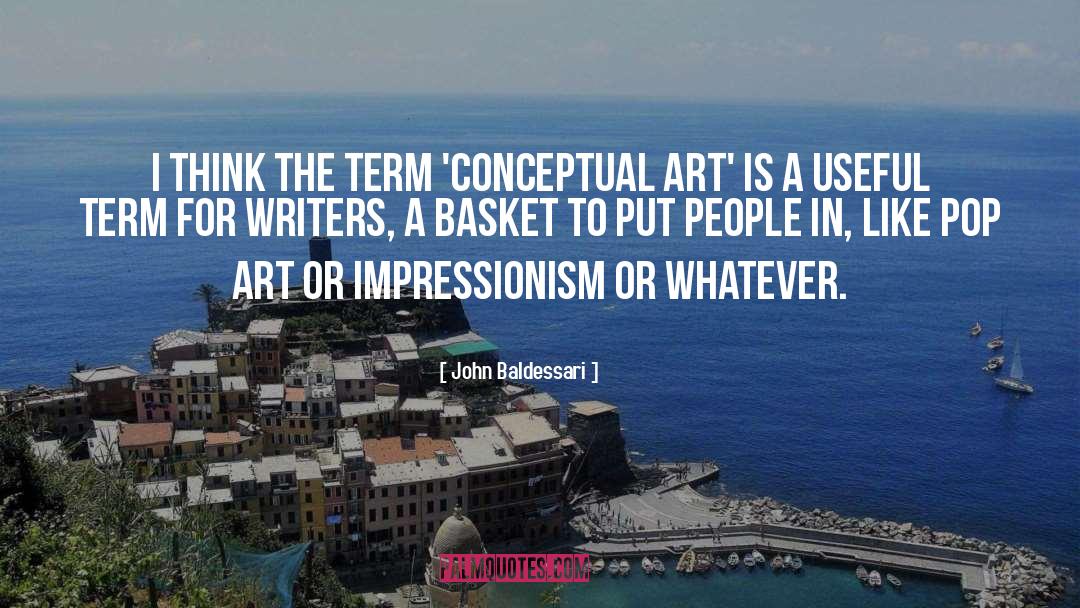 John Baldessari Quotes: I think the term 'conceptual