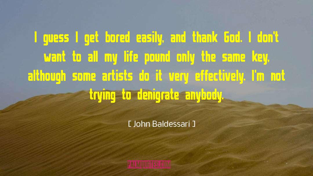 John Baldessari Quotes: I guess I get bored