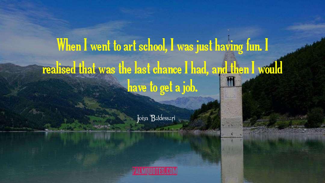 John Baldessari Quotes: When I went to art
