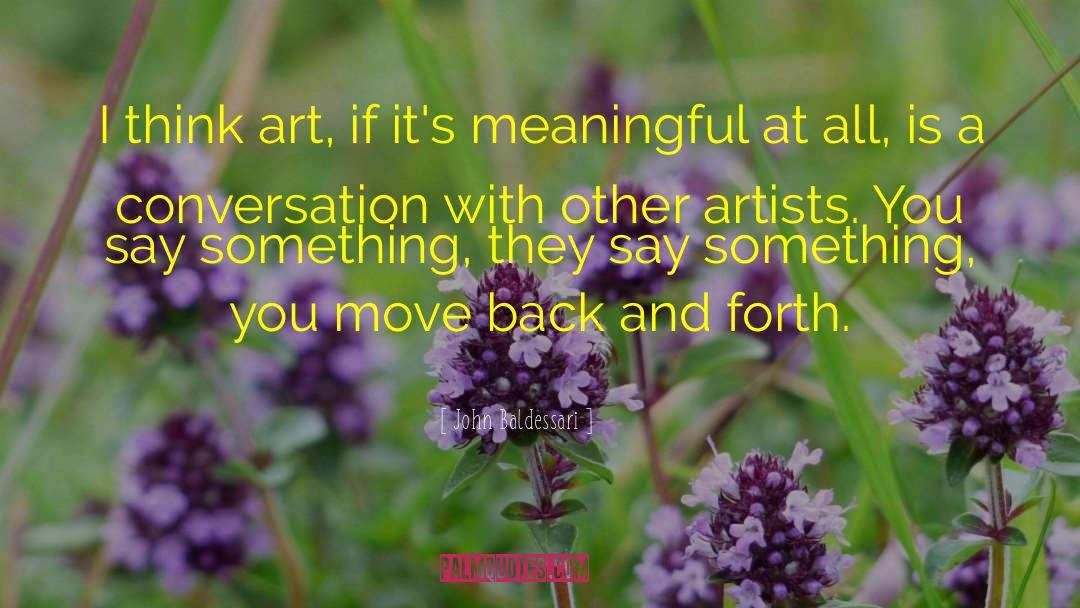 John Baldessari Quotes: I think art, if it's