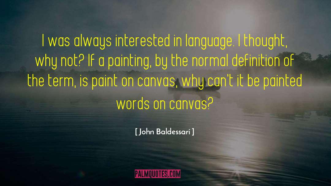 John Baldessari Quotes: I was always interested in