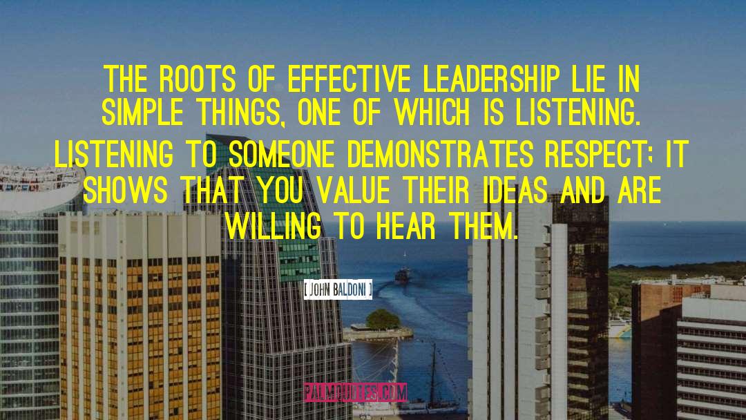 John Baldoni Quotes: The roots of effective leadership